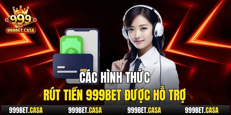 Các hình thức rút tiền 999bet được hỗ trợ