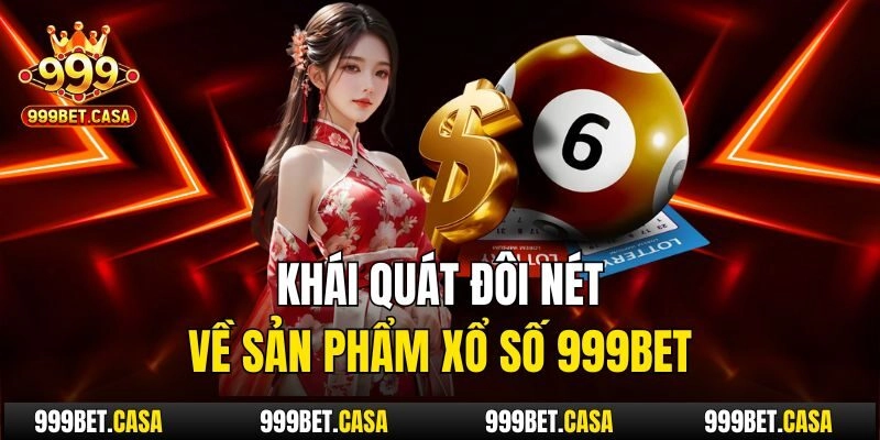 Khái quát đôi nét về sản phẩm xổ số 999bet