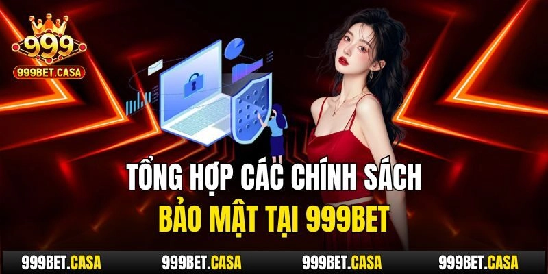 Tổng hợp các chính sách bảo mật tại 999bet